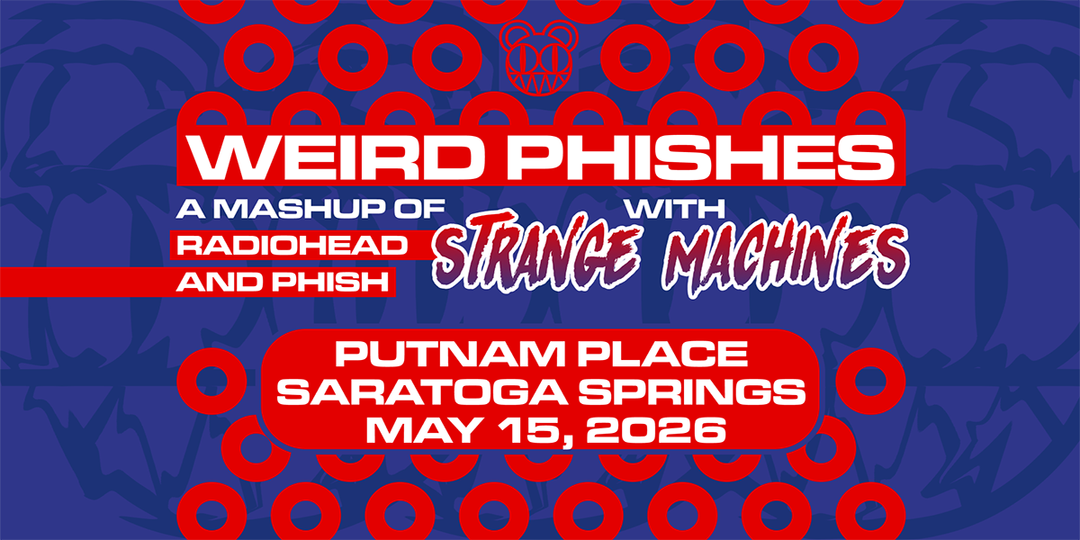 Weird Phishes & Strange Machines at Putnam Place